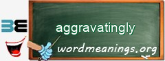 WordMeaning blackboard for aggravatingly